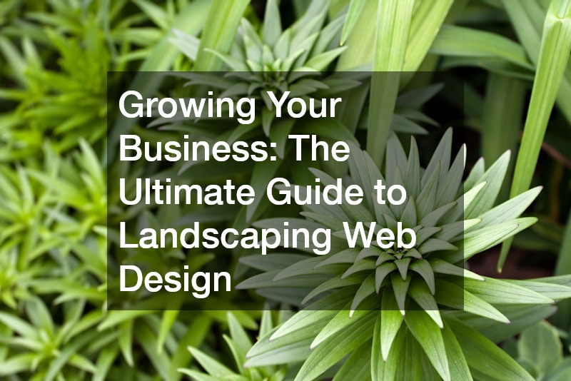 Growing Your Business: The Ultimate Guide to Landscaping Web Design